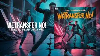 BR129 Dj Doc & Dj Maka Feat  Abel k&acute;ka&ntilde;a - Wetransfer No! (Radio Edit)