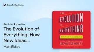 The Evolution of Everything: How New Ideas&hellip; by Matt Ridley &middot; Audiobook preview
