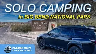 Solo Camping Trip to Big Bend National Park in My Subaru Outback Wilderness