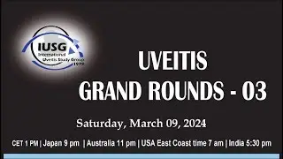 Uveitis Webinar - Grand Round 3 (09-March 2024)