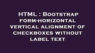 HTML : Bootstrap form-horizontal vertical alignment of checkboxes without label text