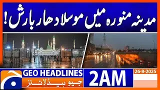 Heavy Rain Falls in Madinah! | Headlines Geo News 2 AM | 26 August 2025