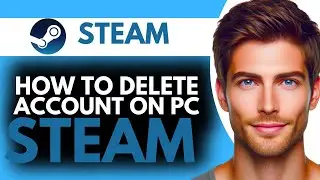 How to Delete Your Steam Account From PC