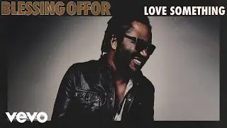 Blessing Offor - Love Something (Audio)