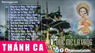 Những Bài Thánh Ca Hay Nhất Dâng Lên Đức Mẹ LA VANG