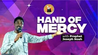HAND OF MERCY - SPECIAL NIGHT OF GRACE FOR MEN WITH PROPHET JOSEPH NOAH