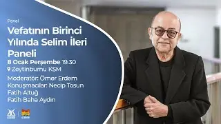 Vefatının Birinci Yılında Selim İleri Paneli (08.01.2026)