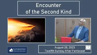 Sermon Only: Encounter of the Second Kind - August 20, 2023
