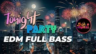 TONIGHT PARTY EDM FULL BASS - Musik digitAl