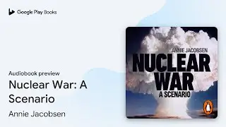 Nuclear War: A Scenario by Annie Jacobsen &middot; Audiobook preview