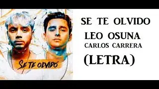 SE TE OLVIDO (Letra) LEO OSUNA ft CARLOS CARRERA