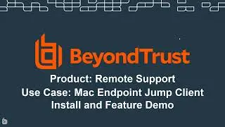 Mac Endpoints - BeyondTrust Remote Support Use Case: Endpoint Jump Client Install and Feature Demo