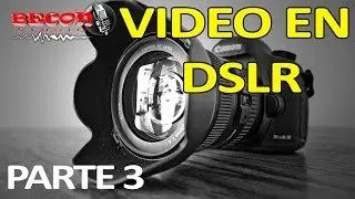 CURSO VIDEO DSLR (PARTE 3)