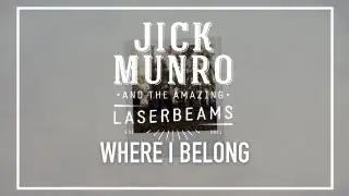 Jick Munro & The Amazing Laserbeams - Where I Belong