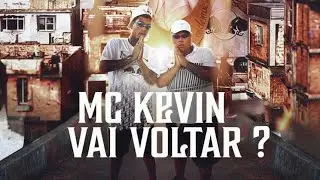 MC KEVIN  VAI VOLTAR ? 