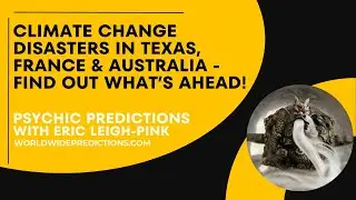 PSYCHIC PREDICTION: Climate Change Disasters Coming to Texas, France, and Australia
