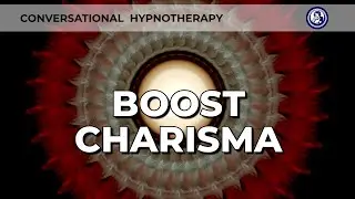 Boost Your Charisma | Personal Development | 12-Minute Hypnosis | Conversational Hypnotherapy