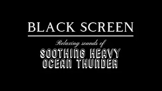 3 HOUR of Soothing Heavy Ocean THUNDER Sounds for deep sleep, meditation and work. Black screen