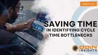 Fast Troubleshooting and Real-Time Data: (Identifying Cycle Time Bottlenecks) to Save Time