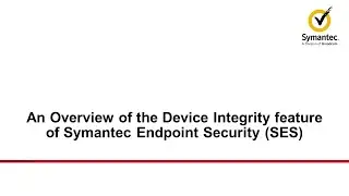 An Overview of the Device Integrity feature of Symantec Endpoint Security (SES)