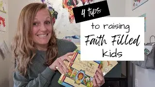 4 Tips to Raising Faith Filled Kids | How to Raise Religious Kids | Growing Kids in Faith