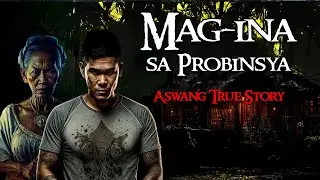 MAG-INA SA PROBINSYA | Kwentong Aswang | True Story