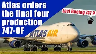 Atlas Air buys The Last 4 Boeing 747 Aircraft,  Boeing to end production of its 747 airliner in 2022