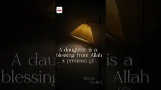 DAUGHTER IS A BLESSING..    . #islamicquotes #viral #reels