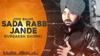 Sada Rabb Jande (Remix) Gurbaksh Shonki | Jind Bains | Heart Touching Sad Songs | New Punjabi Song