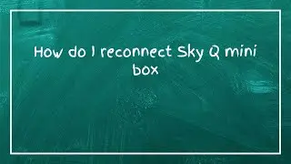 How do I reconnect Sky Q mini box
