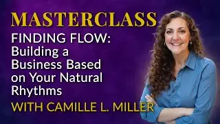 Finding Flow: Building a Business Based on Your Natural Rhythms | Soul Professional Masterclass
