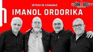 Detr&aacute;s de c&aacute;maras Chamuco TV | Imanol Ordorika