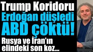 Trump Koridoru: Erdoğan düşledi, ABD çöktü! Rusya ve İran’ın elindeki son koz…