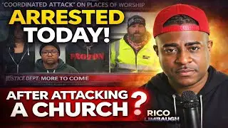 DOJ ARRESTS AGITATORS TODAY AFTER &ldquo;COORDINATED ATTACK&rdquo; ON A CHURCH ⛪🚨 | Rico Limbaugh