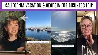 CALIFORNIA VACATION | GEORGIA BUSINESS TRIP | TRAVEL VLOG