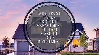 Why Trust Parks Property Management To Take Care of Your Investment
