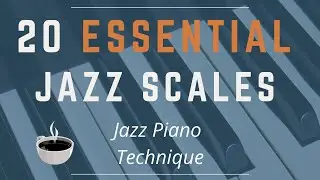 20 Essential Jazz Scales - Jazz Piano Technique Book (Part I)