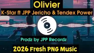 Olivier _ K-Star ft JPP Jericho & Tendex Power | Prodz by JPP Recordz | 2026 PNG Fresh Music |