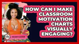 How Can I Make Classroom Motivation Charts Visually Engaging? - Your Crafty Classroom