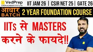 IITs to Masters | आधार Batch |2 Year Foundation Course|IIT JAM| NET|GATE| VedPrep Chem Academy
