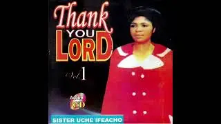 Thank you Lord - Sis Uche Ifeachu