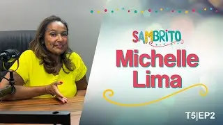SamBRITO | Michelle Lima  - 5ª Temporada: EP02
