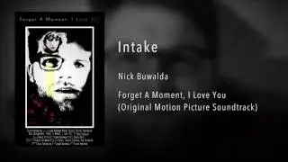 Nick Buwalda - Intake ('Forget A Moment, I Love You' Original Motion Picture Soundtrack)
