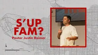 S'up Fam? // Here For It - Week III // Pastor Justin Reimer
