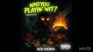 Ace Osiris- Who You Playin Wit Freestyle