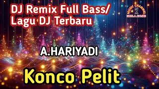 DJ Remix Full Bass/Lagu DJ Terbaru-A.Hariyadi-Konco Pelit(Official Music)