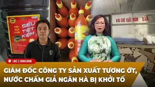 Tin Tổng Hợp LSTV P2 (01-27-2026) Giám đốc cty sản xuất tương ớt, nước chấm ɢɪả Ngân Hà bị ᴋʜởɪ ᴛố
