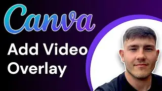 How to Add Video Overlay in Canva Basic Way (2025 Guide)
