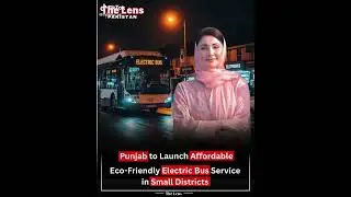 Punjab Launches First Electric Bus Service | CM Maryam Nawaz's Big Move for Public Transport