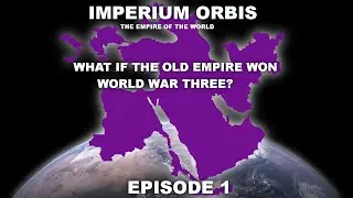 Imperium Orbis - Эпизод 1 │ Что, если бы Старая Империя выиграла Третью мировую войну? (WICSO)